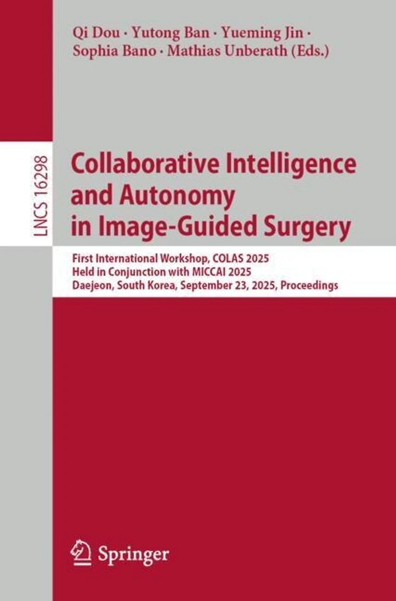 Collaborative Intelligence and Autonomy Image-Guided Surgery: First International Workshop, COLAS 2025, Held Conjunction with MICCAI Daejeon, South Korea, September 23, Proceedings