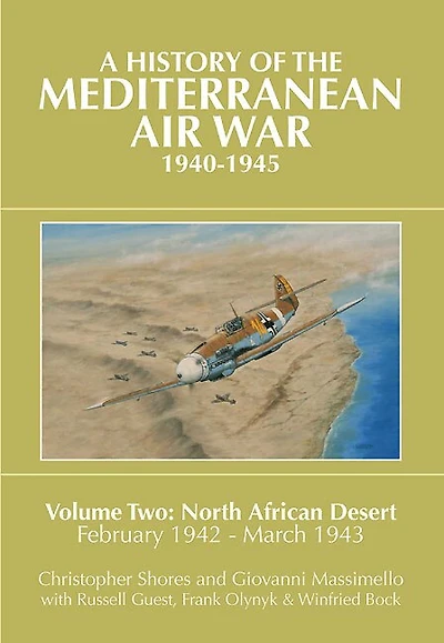 A History of the Mediterranean Air War, 1940-1945: Volume 2 - North African Desert, February 1942 March 1943