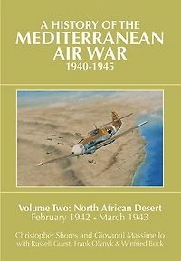 A History of the Mediterranean Air War, 1940-1945: Volume 2 - North African Desert, February 1942 March 1943