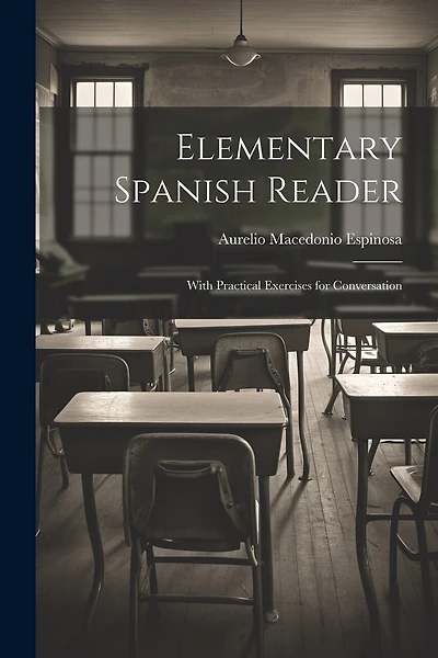 Elementary Spanish Reader: With Practical Exercises for Conversation