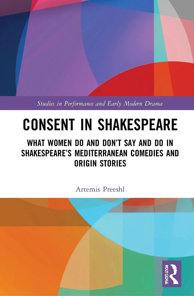 Consent Shakespeare: What Women Do and Don't Say Shakespeare's Mediterranean Comedies Origin Stories