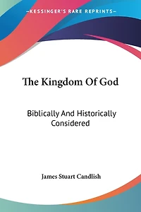 The Kingdom of God Biblically and Historically Considered (Classic Reprint)