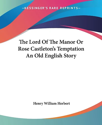 The Lord of the Manor or Rose Castleton's Temptation an Old English Story