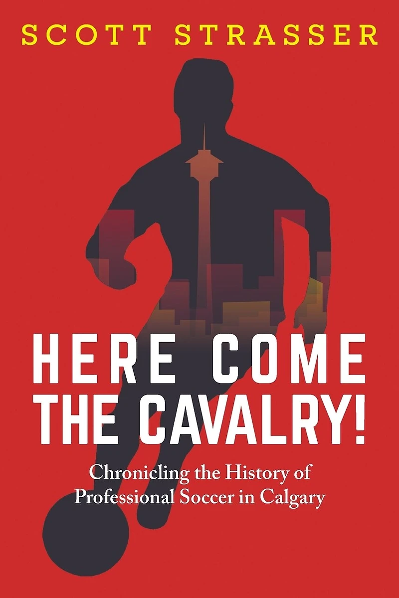 Here Come the Cavalry!: Chronicling History of Professional Soccer Calgary