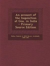 An account of the Inquisition at Goa, in India - Primary Source Edition