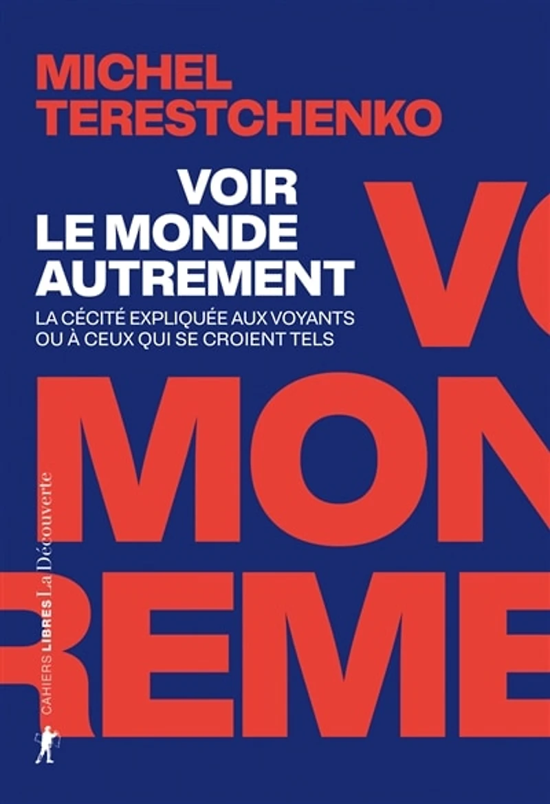 Voir le monde autrement: la cécité expliquée aux voyants ou à ceux qui se croient tels