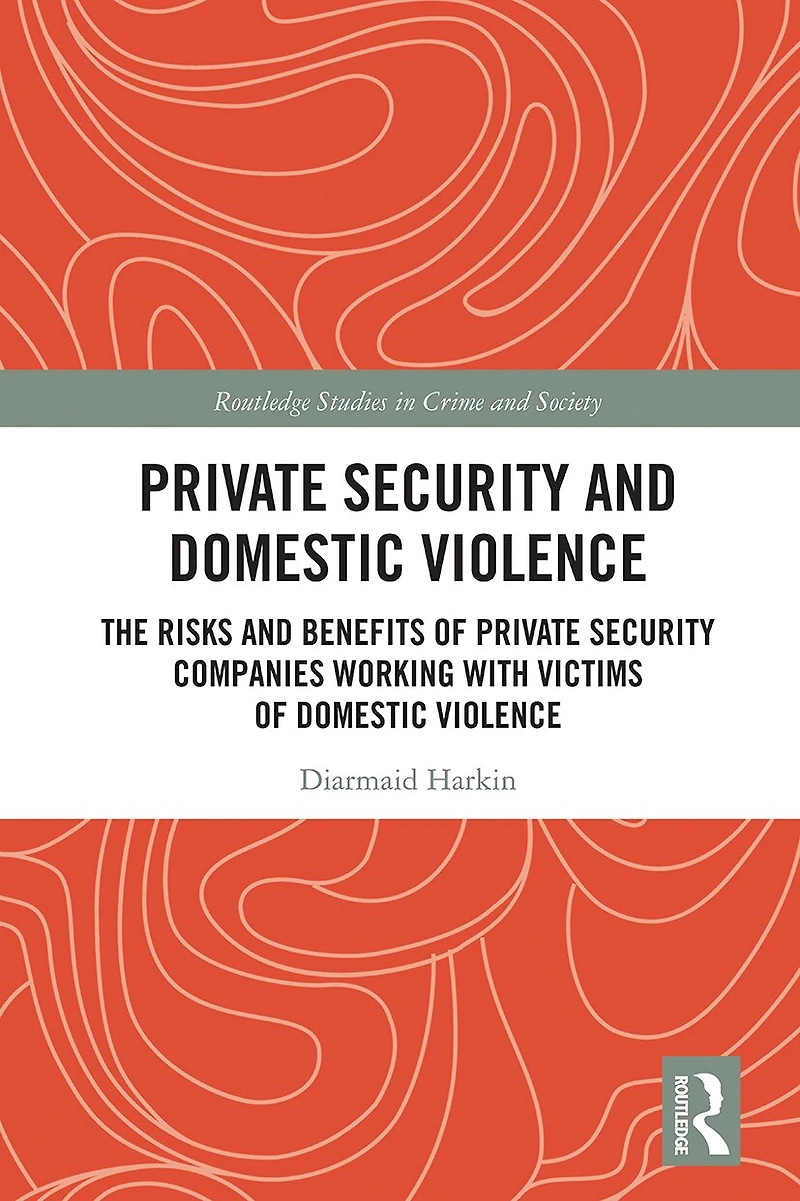 Private Security And Domestic Violence: The Risks Benefits Of Companies Working With Victims Violence