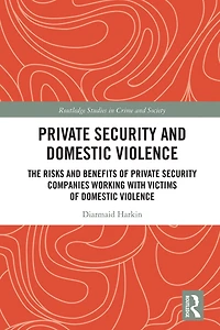 Private Security And Domestic Violence: The Risks Benefits Of Companies Working With Victims Violence