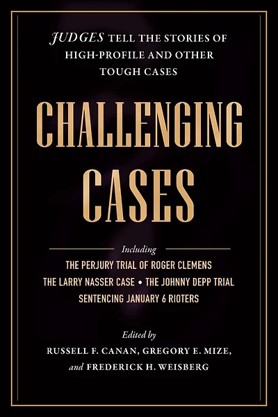Challenging Cases: Judges Tell the Stories of High-Profile and Other Tough Cases