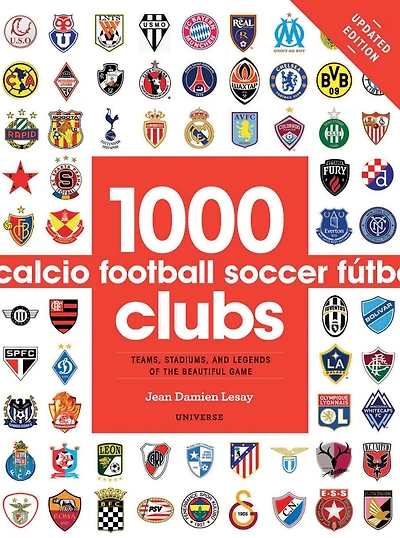 1000 Football Clubs: Teams, Stadiums, And Legends Of The Beautiful Game