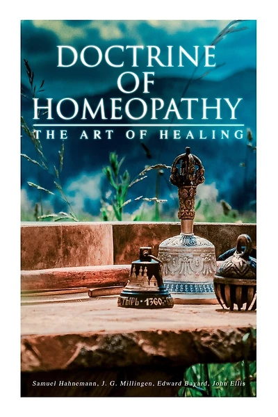 Doctrine of Homeopathy - The Art of Healing: Organon of Medicine, Of the Homoeopathic Doctrines