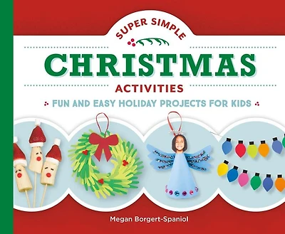 Super Simple Christmas Activities: Fun and Easy Holiday Projects for Kids: Fun and Easy Holiday Projects for Kids