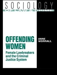 Offending Women: Female Lawbreakers And The Criminal Justice System