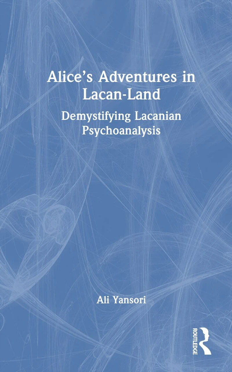Alice's Adventures Lacan-Land: Demystifying Lacanian Psychoanalysis