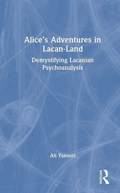 Alice's Adventures Lacan-Land: Demystifying Lacanian Psychoanalysis