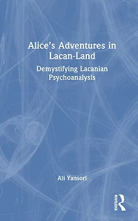 Alice's Adventures Lacan-Land: Demystifying Lacanian Psychoanalysis
