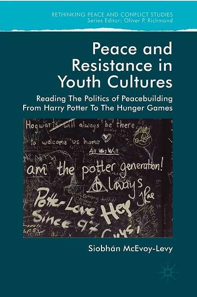 Peace And Resistance Youth Cultures: Reading The Politics Of Peacebuilding From Harry Potter To Hunger Games