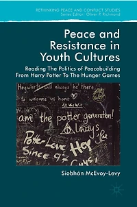 Peace And Resistance Youth Cultures: Reading The Politics Of Peacebuilding From Harry Potter To Hunger Games