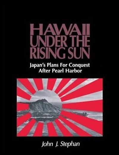 Hawaii Under The Rising Sun: Japan's Plans For Conquest After Pearl Harbor