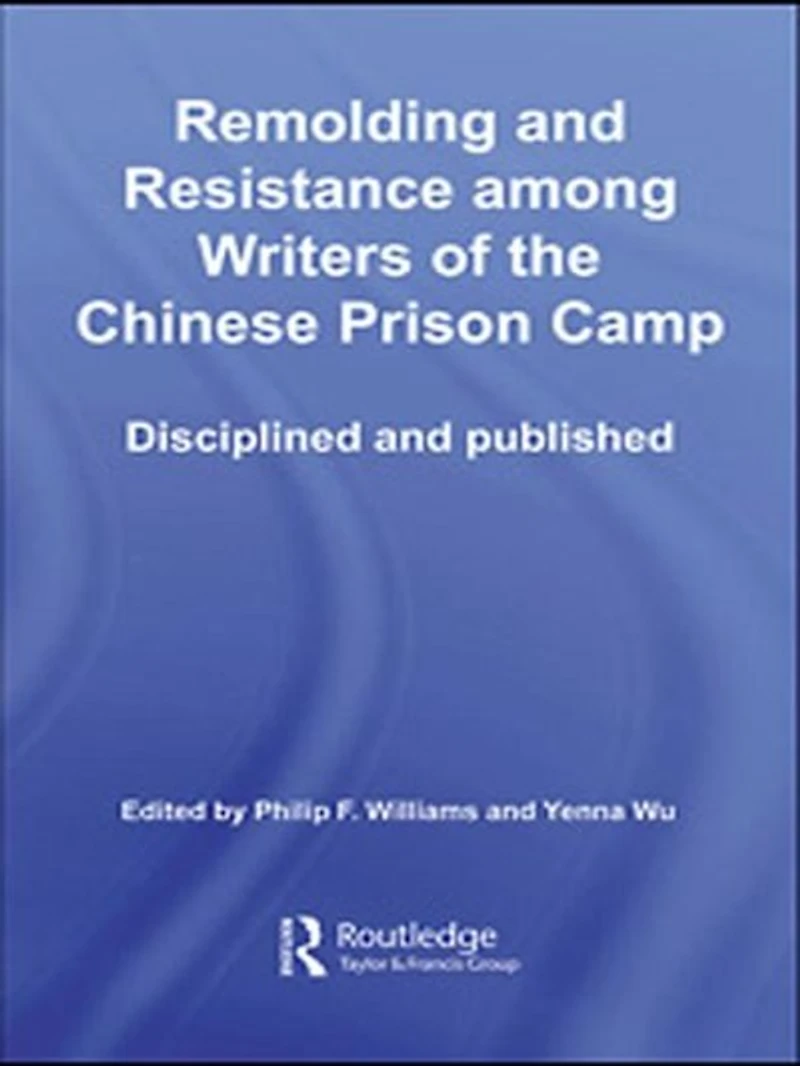 Remolding And Resistance Among Writers Of The Chinese Prison Camp: Disciplined Published