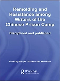 Remolding And Resistance Among Writers Of The Chinese Prison Camp: Disciplined Published