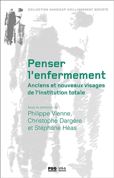 Penser l'enfermement: anciens et nouveaux visages de l'institution totale