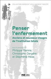 Penser l'enfermement: anciens et nouveaux visages de l'institution totale