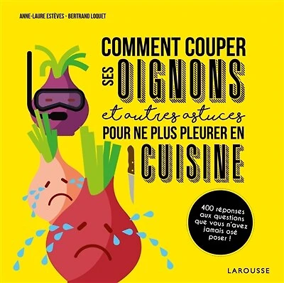 Comment couper ses oignons: et autres astuces pour ne plus pleurer en cuisine