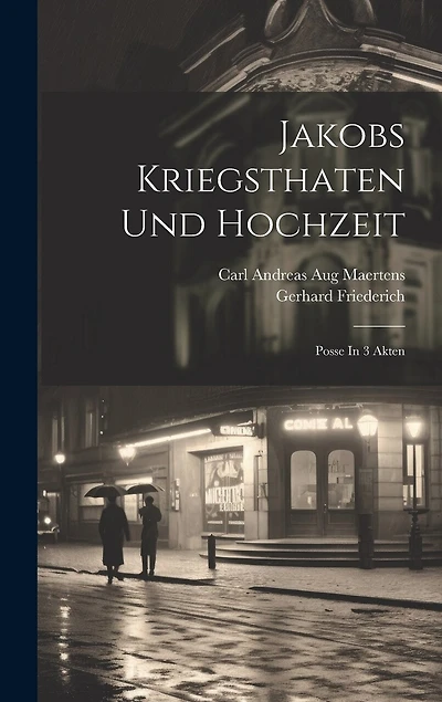 Jakobs Kriegsthaten Und Hochzeit: Posse In 3 Akten