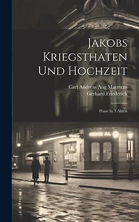 Jakobs Kriegsthaten Und Hochzeit: Posse In 3 Akten