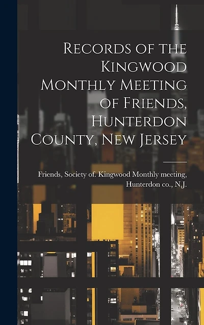Records of the Kingwood Monthly Meeting of Friends, Hunterdon County, New Jersey
