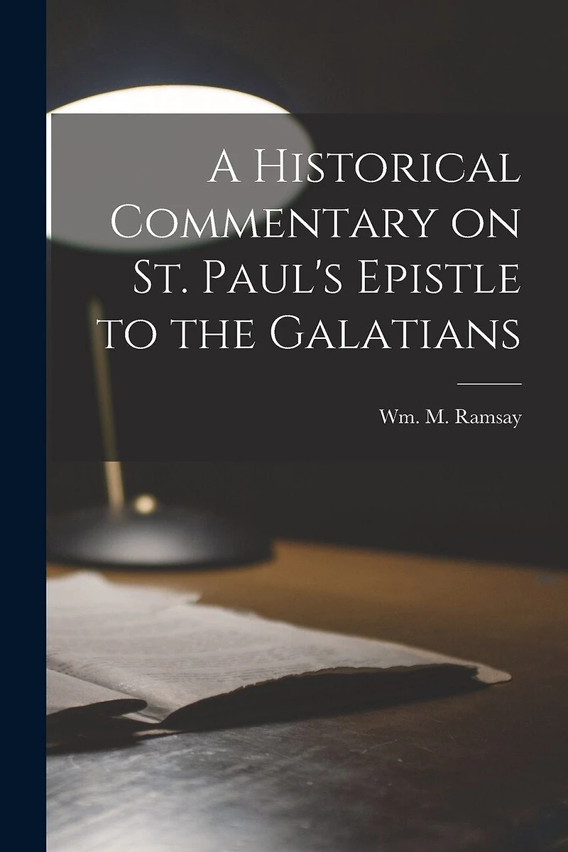 A Historical Commentary on St. Paul's Epistle to the Galatians