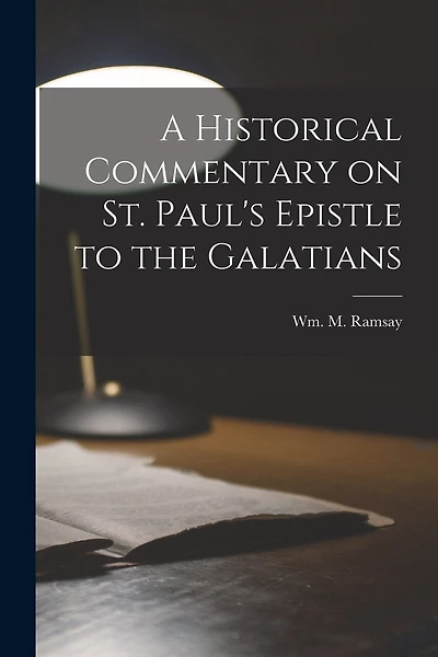 A Historical Commentary on St. Paul's Epistle to the Galatians