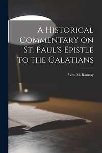 A Historical Commentary on St. Paul's Epistle to the Galatians
