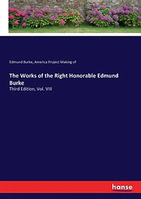 The Works of the Right Honorable Edmund Burke: Third Edition, Vol. VIII