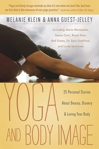 Yoga And Body Image: 25 Personal Stories About Beauty, Bravery & Loving Your Body