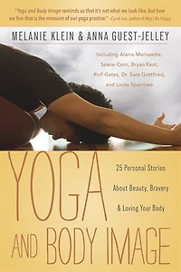 Yoga And Body Image: 25 Personal Stories About Beauty, Bravery & Loving Your Body