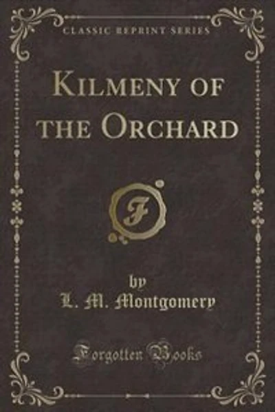 Kilmeny of the Orchard (Classic Reprint)