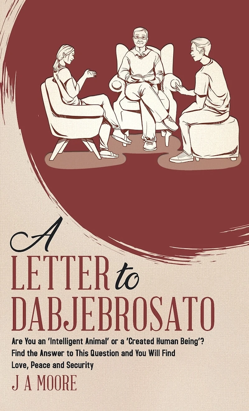 A Letter to Dabjebrosato: Are You an 'Intelligent Animal' or a 'Created Human Being'? Find the Answer to This Question and You Will Find Love, Peace and Security
