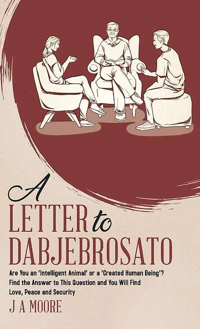 A Letter to Dabjebrosato: Are You an 'Intelligent Animal' or a 'Created Human Being'? Find the Answer to This Question and You Will Find Love, Peace and Security