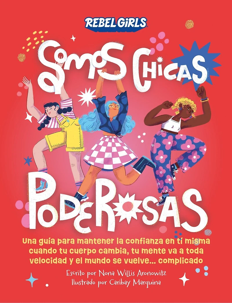 Somos chicas poderosas (Growing Up Powerful): Una guía para mantener la confianza en ti misma cuando tu cuerpo cambia, mente va a toda velocidad y el mundo se vuelve...complicado