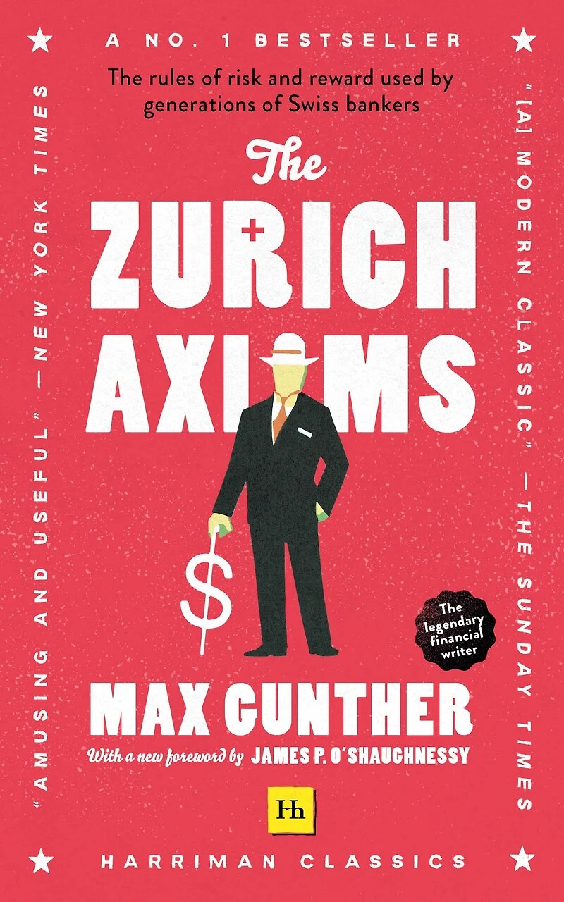 The Zurich Axioms (Harriman Classics): rules of risk and reward used by generations Swiss bankers