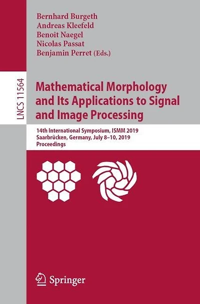 Mathematical Morphology and Its Applications to Signal Image Processing: 14th International Symposium, ISMM 2019, Saarbrucken, Germany, July 8-10, Proceedings