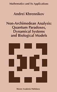 Non-Archimedean Analysis: Quantum Paradoxes, Dynamical Systems and Biological Models