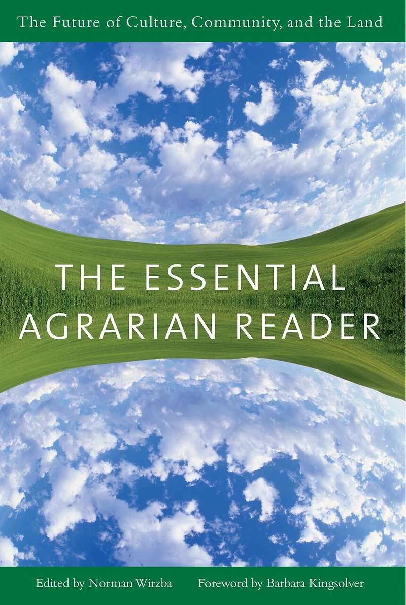 the Essential Agrarian Reader: Future of Culture, Community, and Land