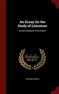An Essay On the Study of Literature: Written Originally in the French