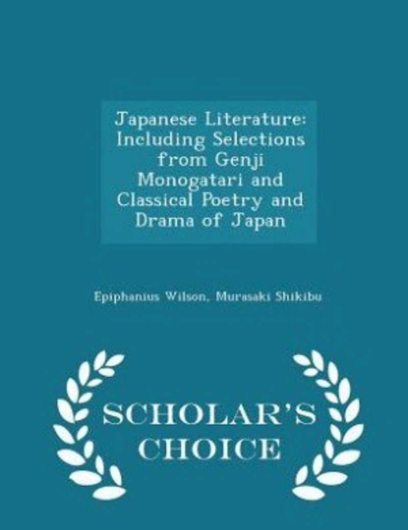 Japanese Literature: Including Selections From Genji Monogatari and Classical Poetry Drama of Japan