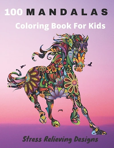 100 Mandalas Coloring Book For Kids Stress Relieving Designs: Coloring Book For Kids- Anti-stress and Relaxing - 100 Magnificent Mandalas
