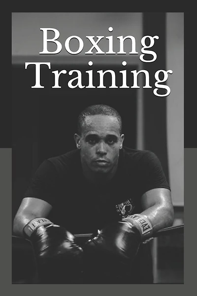 Boxing Training: The Nation's Most Influential Sourcebook On Boxing
