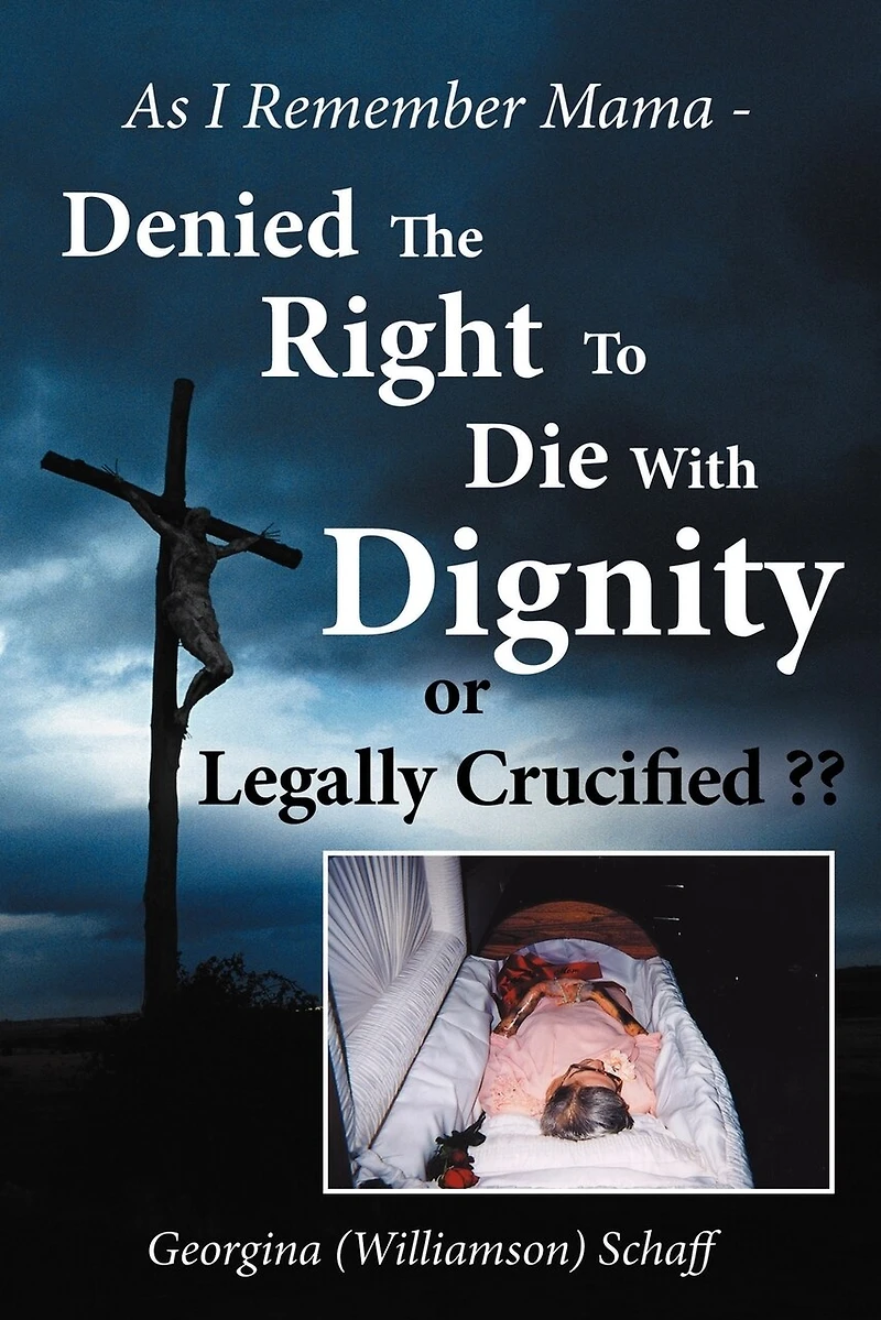 As I Remember Mama - Denied The Right To Die With Dignity or Legally Crucified